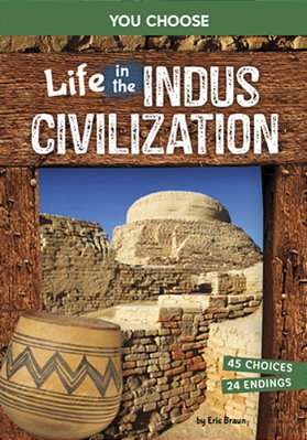 Life In The Indus Civilization: An Interactive Ancient History Adventure-..