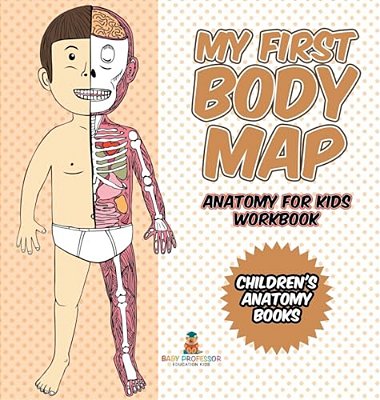 My First Body Map - Anatomy For Kids Workbook Children's Anatomy Books-..