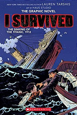 I Survived The Sinking Of The Titanic, 1912: A Graphic Novel (I Survived Graphic Novel #1): Volume 1-..