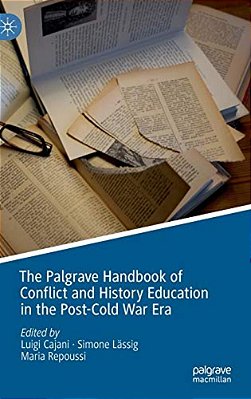 The Palgrave Handbook Of Conflict And History Education In The Post-Cold War Era-..