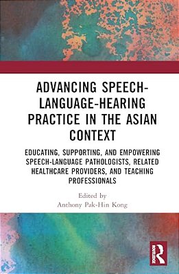 Advancing Speech-Language-hearing Practice In The Asian Context: Educating, Supporting, And Empowering Speech-Language Pathologists, Related Healthcar-..