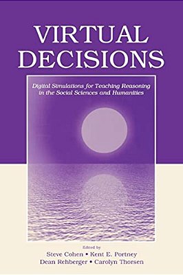 Virtual Decisions: Digital Simulations For Teaching Reasoning In The Social Sciences And Humanities-..