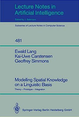 Modelling Spatial Knowledge On A Linguistic Basis: Theory - Prototype - Integration-..