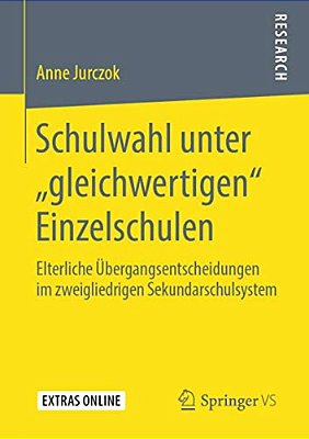Schulwahl Unter "Gleichwertigen" Einzelschulen: Elterliche Übergangsentscheidungen Im Zweigliedrigen Sekundarschulsystem-..