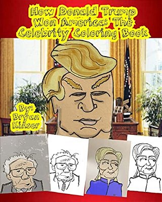 How Donald Trump Won America: The Celebrity Coloring Book-..