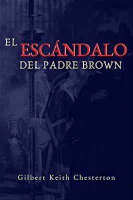 El Escandalo Del Padre Brown: Volumen V - Historias Del Padre Brown-..