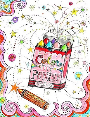 Color My Penis: 12 Twat-Tinglers To Color And Mount (On Your Wall)-..