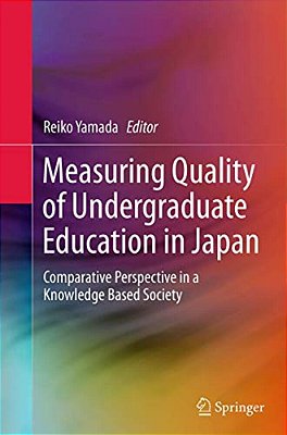 Measuring Quality Of Undergraduate Education In Japan: Comparative Perspective In A Knowledge Based Society-..