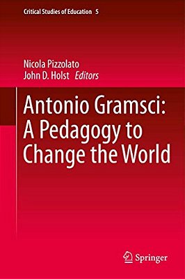 Antonio Gramsci: A Pedagogy To Change The World-..