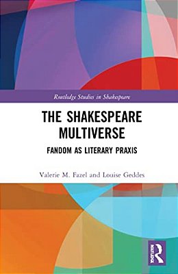 The Shakespeare Multiverse: Fandom As Literary Praxis-..