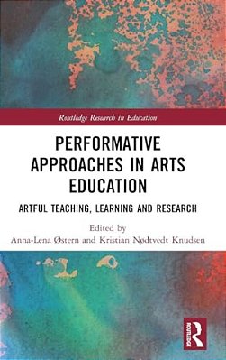Performative Approaches In Arts Education: Artful Teaching, Learning And Research-..