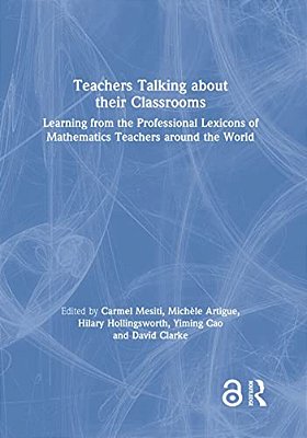 Teachers Talking About Their Classrooms: Learning From The Professional Lexicons Of Mathematics Teachers Around The World-..