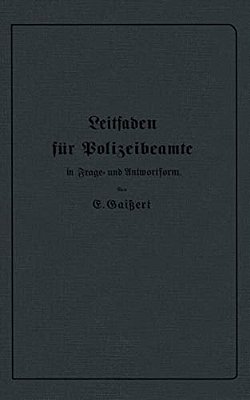 Leitfaden Für Polizeibeamte In Frage- Und Antwortform: Für Den Unterricht In Polizeischulen Und Polizeifortbildungsschulen, Sowie Zum Selbstunterricht-..