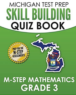 Michigan Test Prep Skill Building Quiz Book M-Step Mathematics Grade 3: Preparation For The M-Step Mathematics Assessments-..