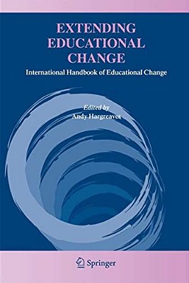 Extending Educational Change: International Handbook Of Educational Change-..