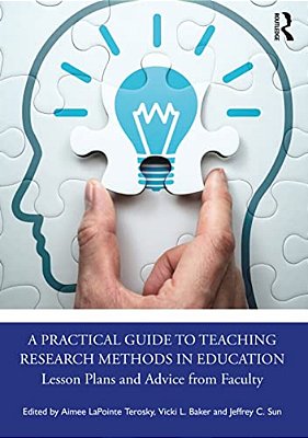 A Practical Guide To Teaching Research Methods In Education: Lesson Plans And Advice From Faculty-..