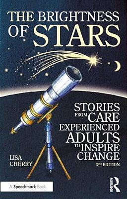 The Brightness Of Stars: Stories From Care Experienced Adults To Inspire Change-..