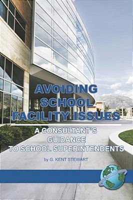 Avoiding School Facility Issues: A Consultant's Guidance To School Superintendents-..