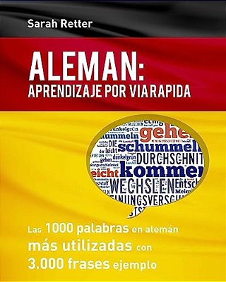 Aleman: Aprendizaje Por Via Rapida: Las 1000 Palabras En Alemán Más Utilizadas Con 3.000 Frases Ejemplo-..