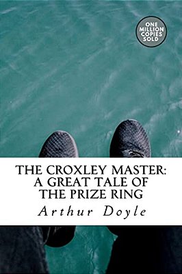 The Croxley Master: A Great Tale Of The Prize Ring-..