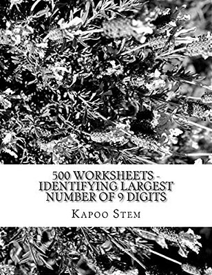 500 Worksheets - Identifying Largest Number Of 9 Digits: Math Practice Workbook-..