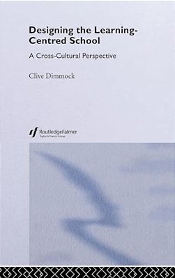 Designing The Learning-Centred School: A Cross-Cultural Perspective-..