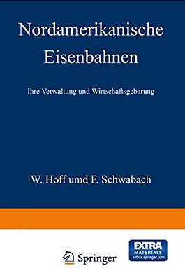 Nordamerikanische Eisenbahnen: Ihre Verwaltung Und Wirtschaftsgebarung-..