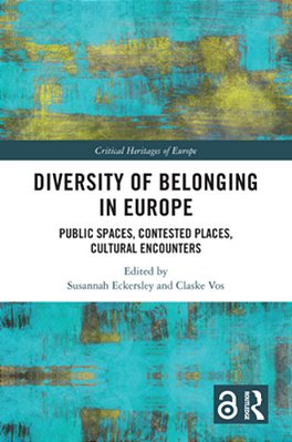 Diversity Of Belonging In Europe: Public Spaces, Contested Places, Cultural Encounters-..