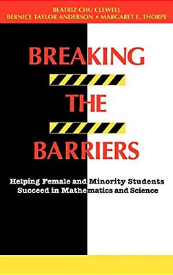 Breaking The Barriers: Helping Female And Minority Students Succeed In Mathematics And Science-..