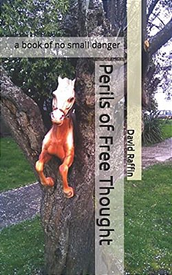 Perils Of Free Thought: A Book Of No Small Danger-..