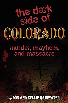 The Dark Side Of Colorado: Murder, Mayhem, And Massacre-..