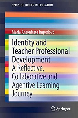 Identity And Teacher Professional Development: A Reflective, Collaborative And Agentive Learning Journey-..