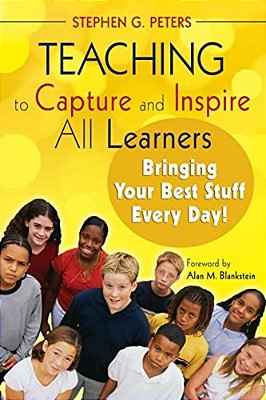 Teaching To Capture And Inspire All Learners: Bringing Your Best Stuff Every Day!-..