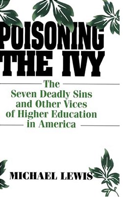 Poisoning The Ivy: The Seven Deadly Sins And Other Vices Of Higher Education In America-..