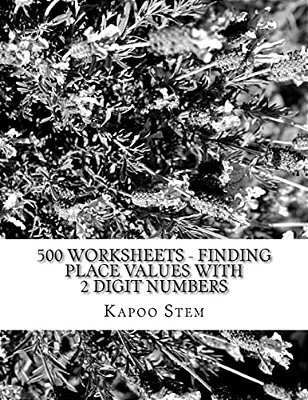 500 Worksheets - Finding Place Values With 2 Digit Numbers: Math Practice Workbook-..