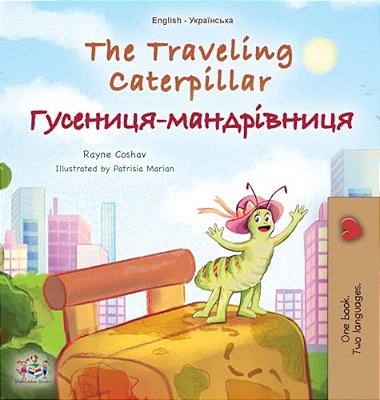 The Traveling Caterpillar (English Ukrainian Bilingual Children's Book)-..