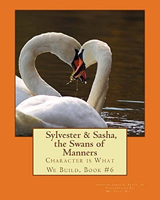 Sylvester & Sasha, The Swans Of Manners: Character Is What We Build, Book #6-..