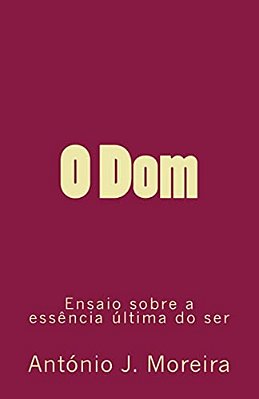 O Dom: Ensaio Sobre A Essência Última Do Ser-..