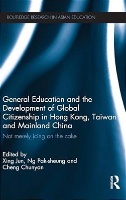 General Education And The Development Of Global Citizenship In Hong Kong, Taiwan And Mainland China: Not Merely Icing On The Cake-..