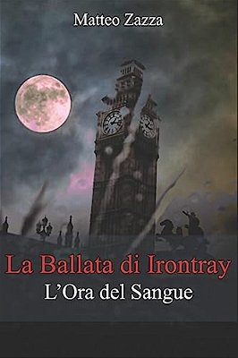 La Ballata Di Irontray: L'Ora Del Sangue-..