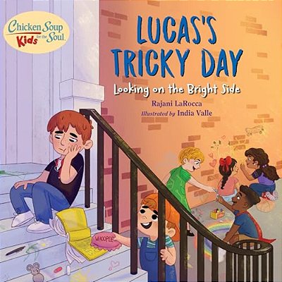 Chicken Soup For The Soul Kids: Lucas's Tricky Day: Looking On The Bright Side-..
