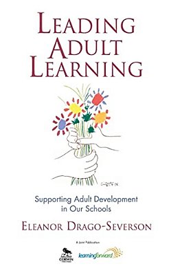 Leading Adult Learning: Supporting Adult Development In Our Schools-..