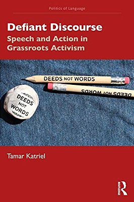 Defiant Discourse: Speech And Action In Grassroots Activism-..