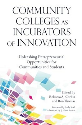 Community Colleges As Incubators Of Innovation: Unleashing Entrepreneurial Opportunities For Communities And Students-..