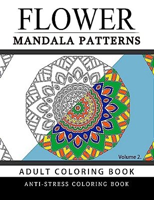 Flower Mandala Patterns Volume 2: Adult Coloring Books Anti-Stress Mandala-..