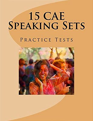 15 CAE Speaking Sets. Practice Tests. -..
