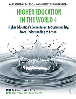 Higher Education In The World 4: Higher Education's Commitment To Sustainability: From Understanding To Action-..