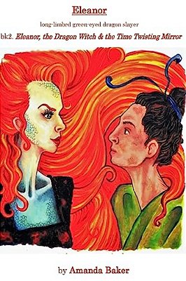 Eleanor, The Dragon Witch & The Time Twisting Mirror: Eleanor - Long Limbed Green Eyed Dragon Slayer-..