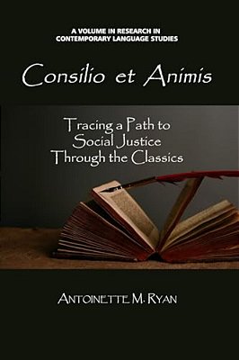 Consilio Et Animis: Tracing A Path To Social Justice Through The Classics (Hc)-..