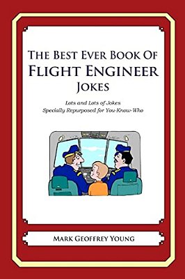The Best Ever Book Of Flight Engineer Jokes: Lots And Lots Of Jokes Specially Repurposed For You-Know-who-..